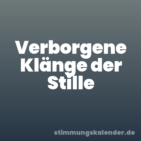 Verborgene Klänge der Stille
