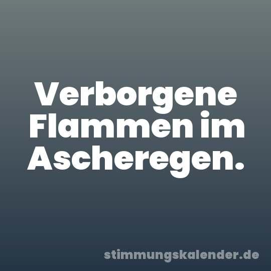 Verborgene Flammen im Ascheregen.