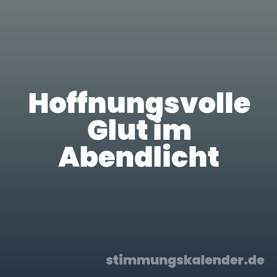 Hoffnungsvolle Glut im Abendlicht