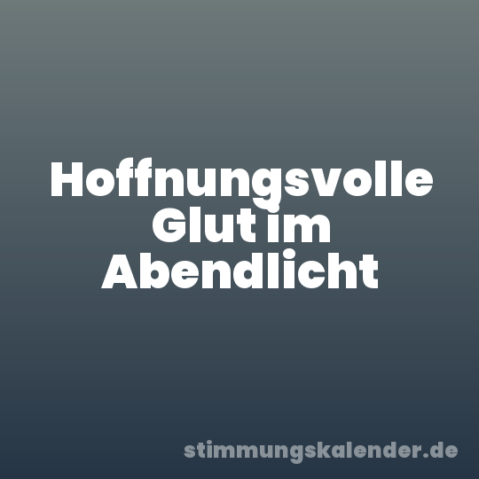 Hoffnungsvolle Glut im Abendlicht