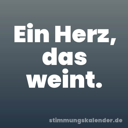 Ein Herz, das weint.