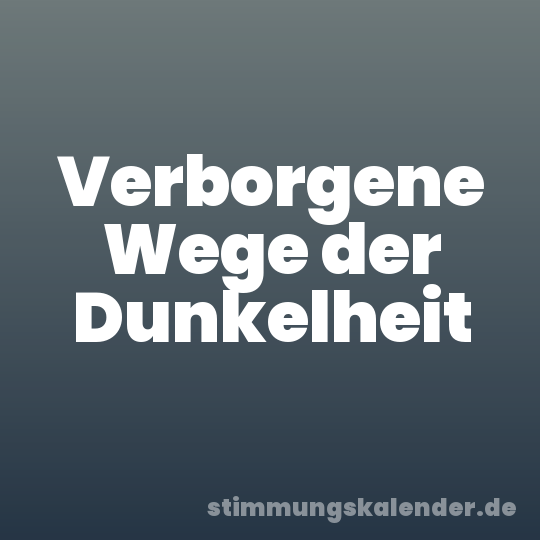 Verborgene Wege der Dunkelheit