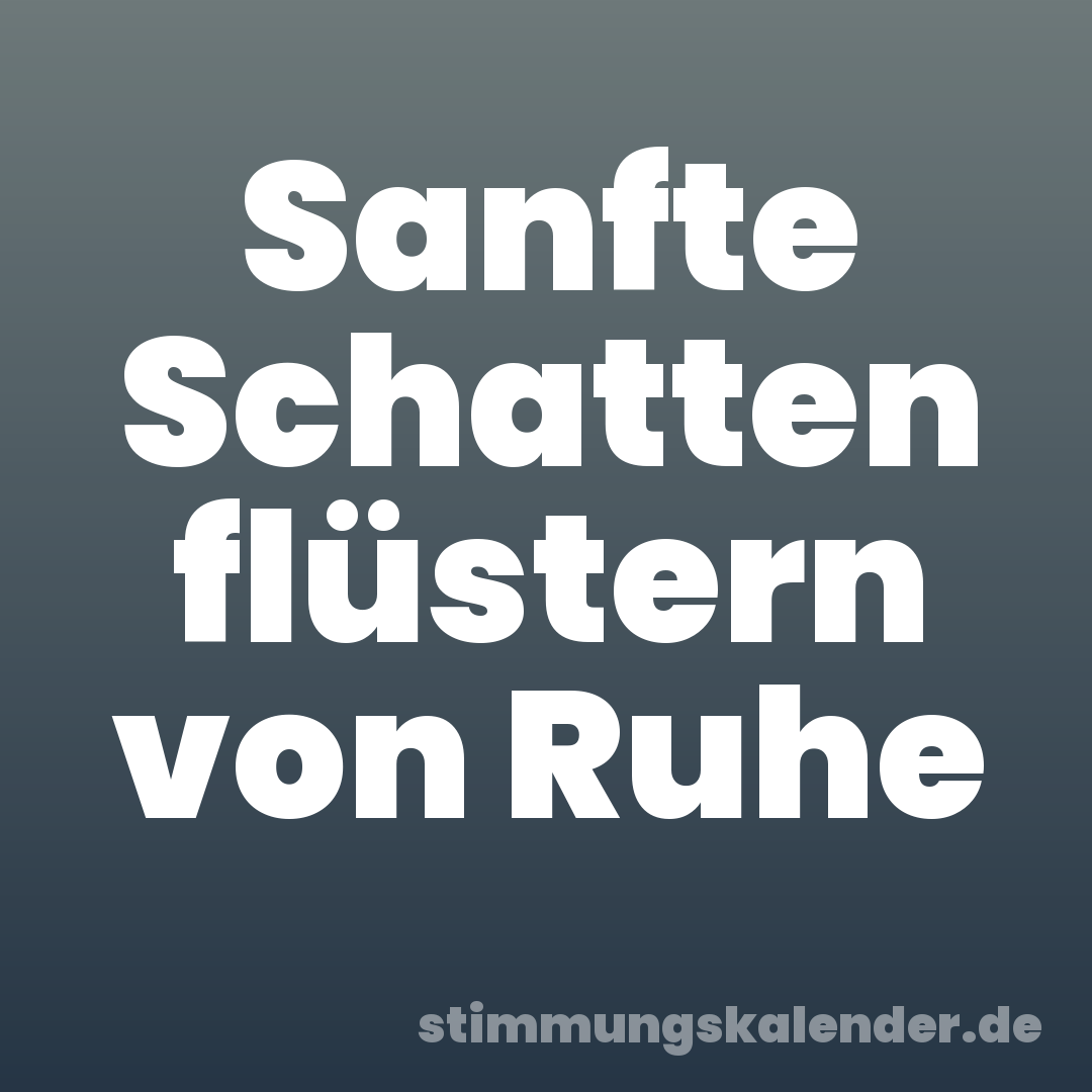 Sanfte Schatten flüstern von Ruhe