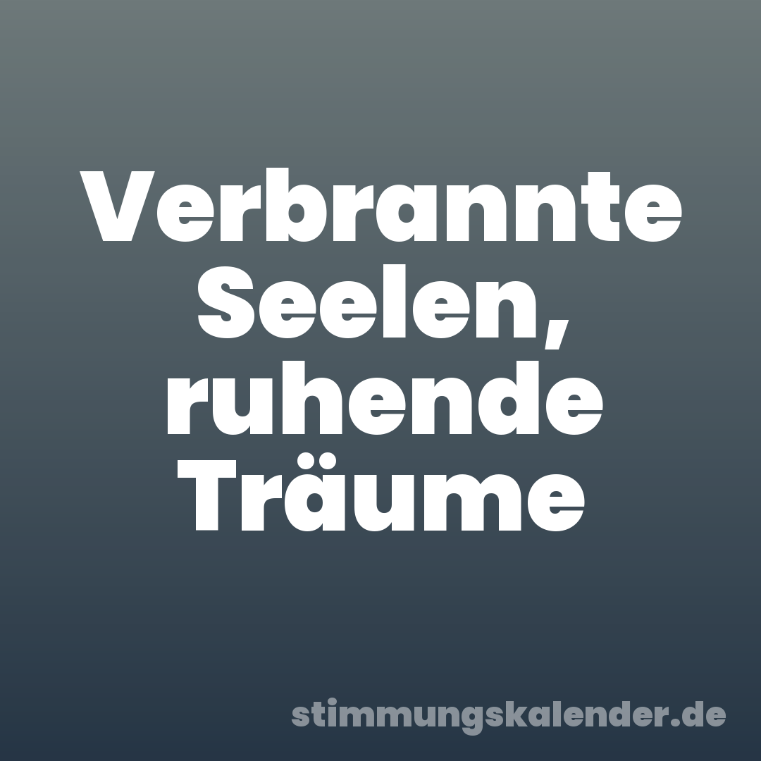 Verbrannte Seelen, ruhende Träume