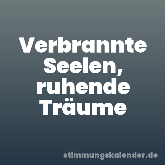 Verbrannte Seelen, ruhende Träume