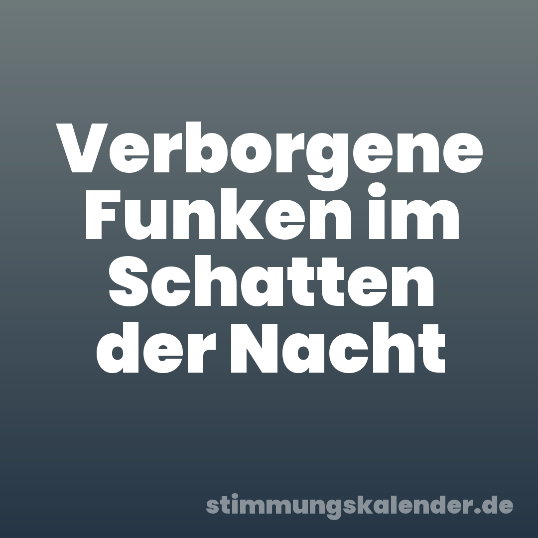 Verborgene Funken im Schatten der Nacht