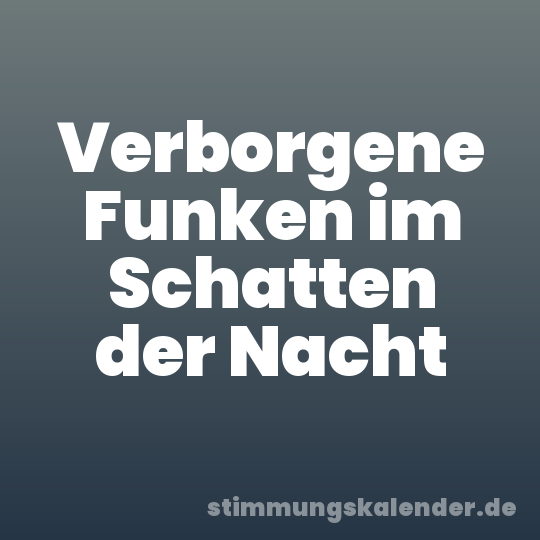 Verborgene Funken im Schatten der Nacht