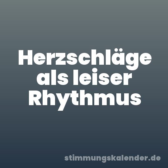 Herzschläge als leiser Rhythmus