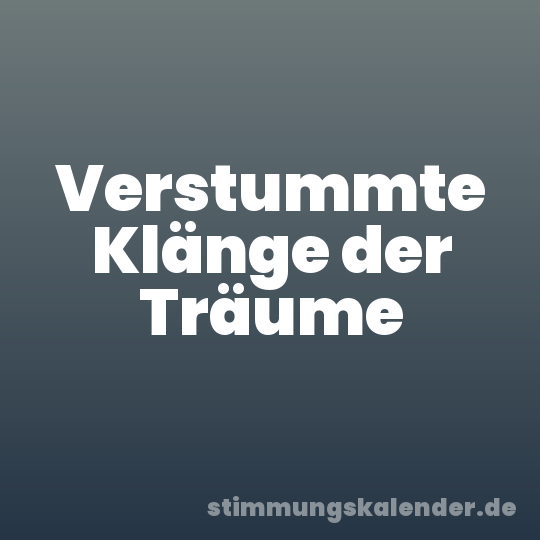 Verstummte Klänge der Träume