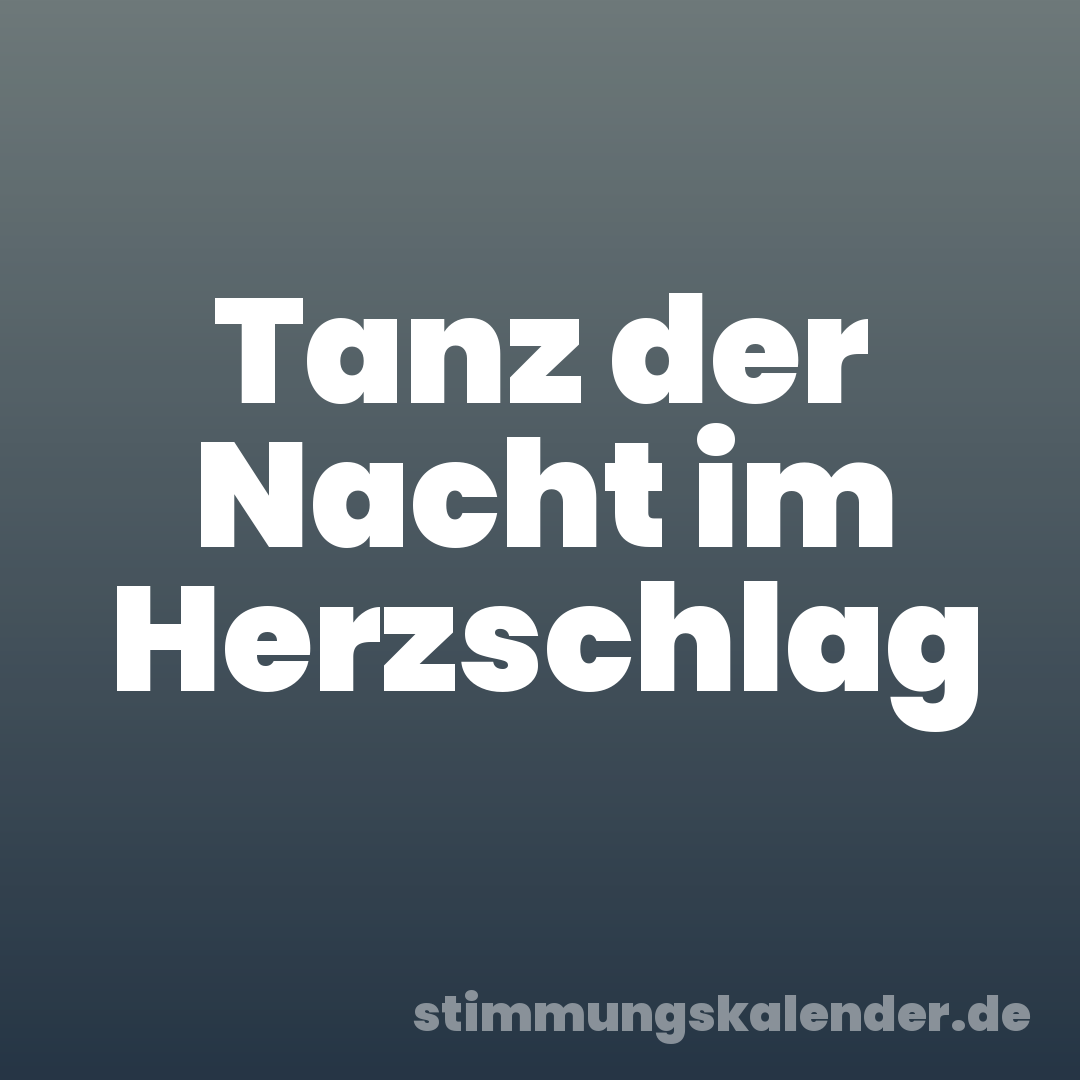Tanz der Nacht im Herzschlag