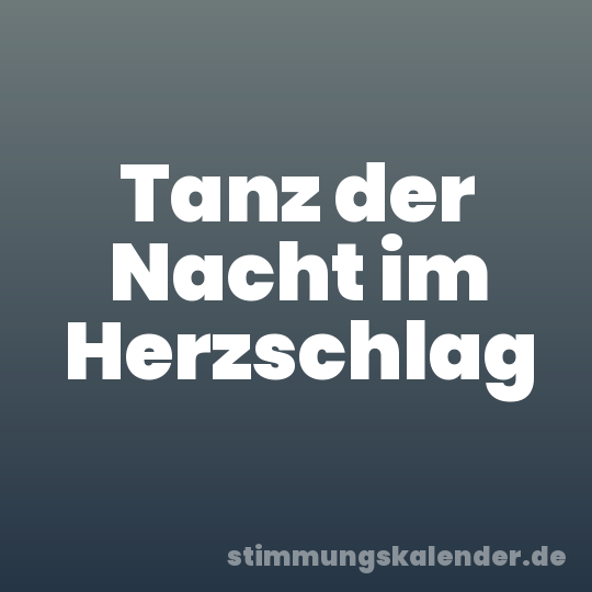 Tanz der Nacht im Herzschlag