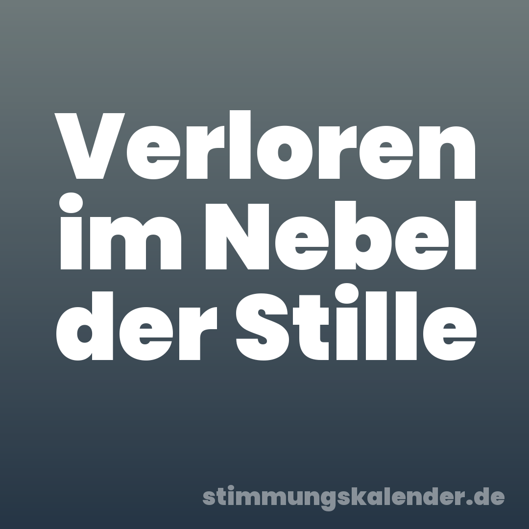 Verloren im Nebel der Stille