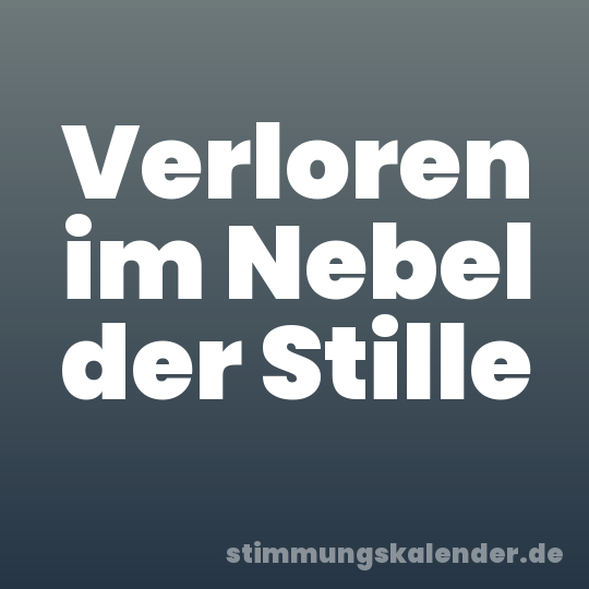 Verloren im Nebel der Stille