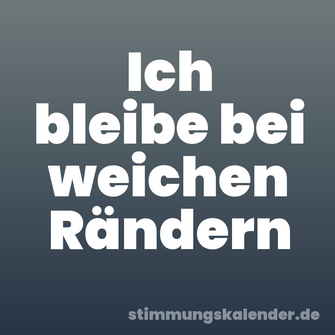Ich bleibe bei weichen Rändern