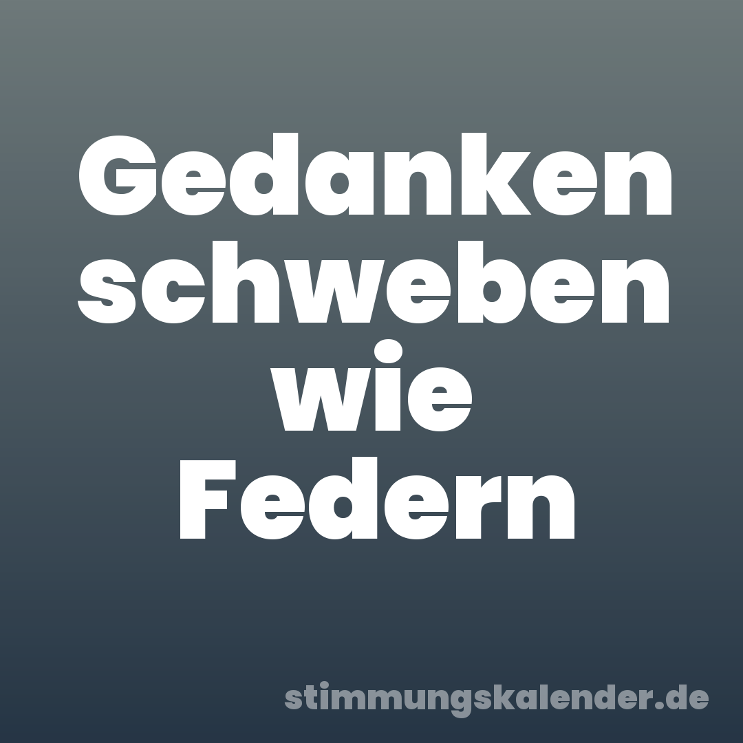 Gedanken schweben wie Federn