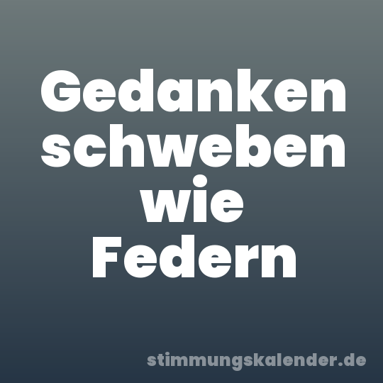 Gedanken schweben wie Federn