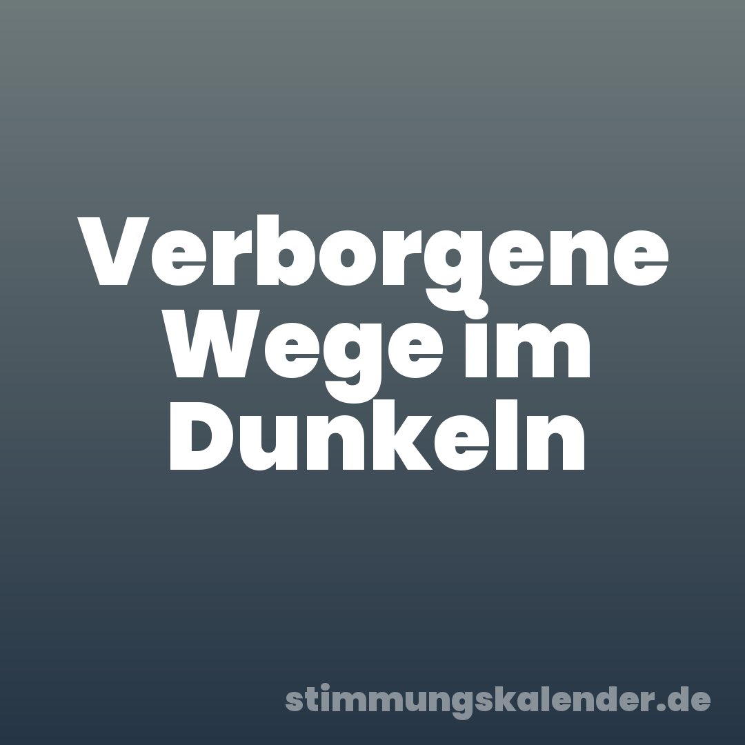 Verborgene Wege im Dunkeln