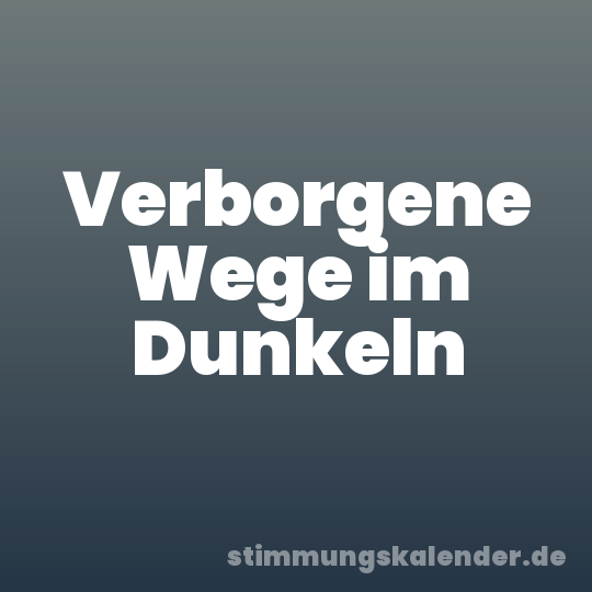 Verborgene Wege im Dunkeln