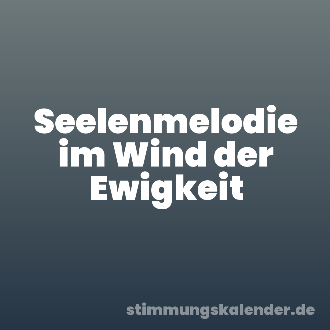Seelenmelodie im Wind der Ewigkeit