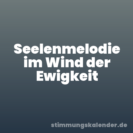 Seelenmelodie im Wind der Ewigkeit