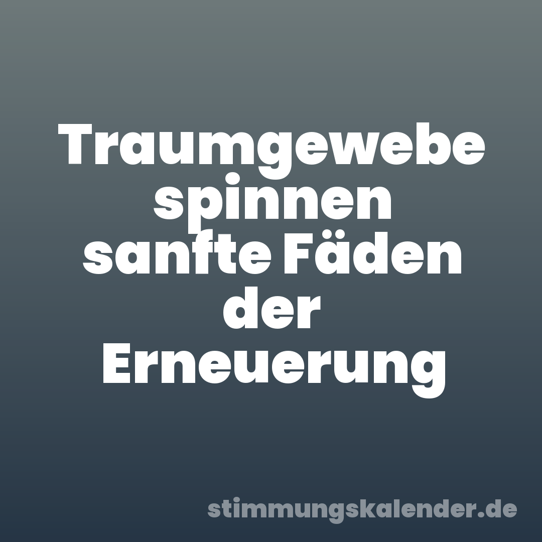 Traumgewebe spinnen sanfte Fäden der Erneuerung