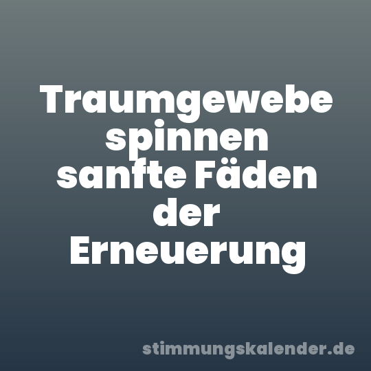 Traumgewebe spinnen sanfte Fäden der Erneuerung