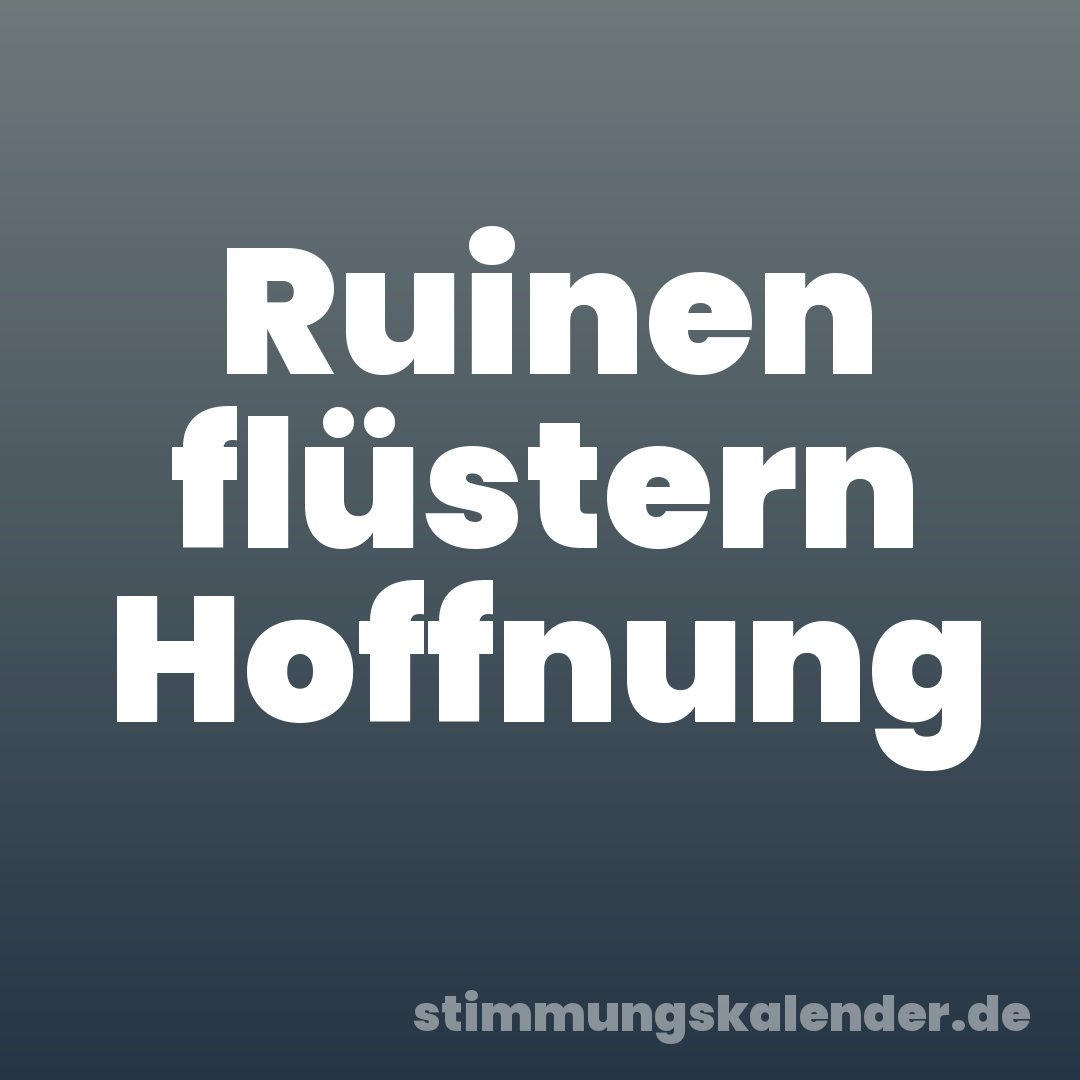 Ruinen flüstern Hoffnung