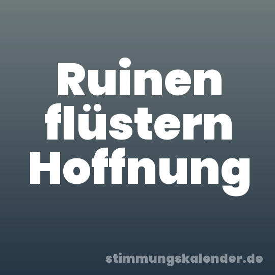 Ruinen flüstern Hoffnung