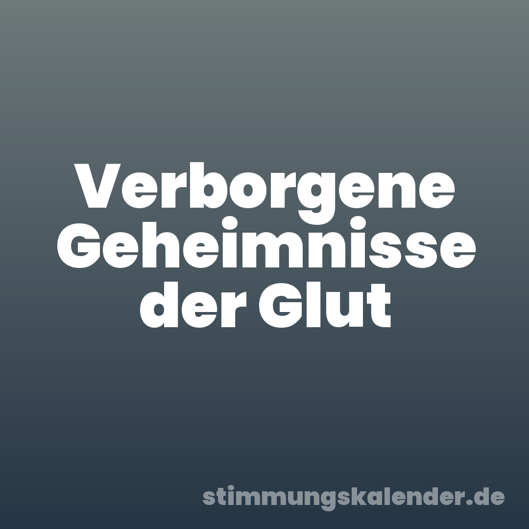 Verborgene Geheimnisse der Glut