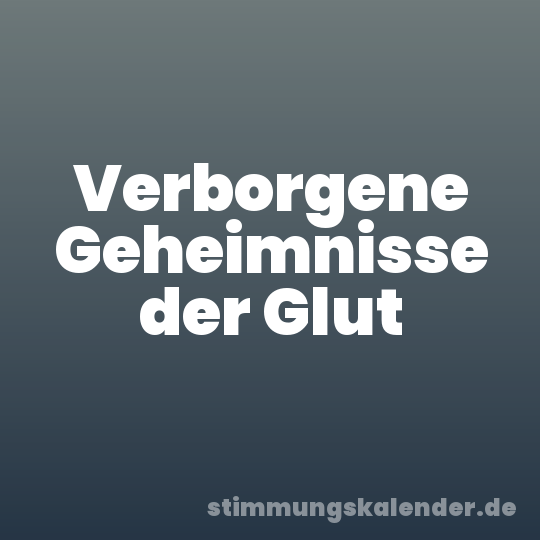 Verborgene Geheimnisse der Glut