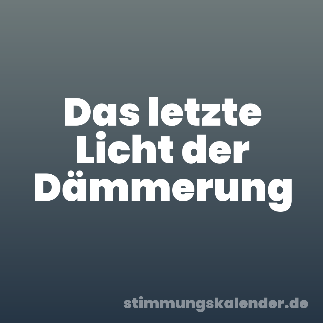 Das letzte Licht der Dämmerung