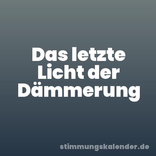 Das letzte Licht der Dämmerung