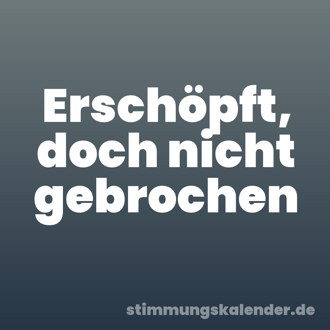 Erschöpft, doch nicht gebrochen