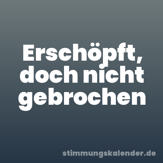 Erschöpft, doch nicht gebrochen