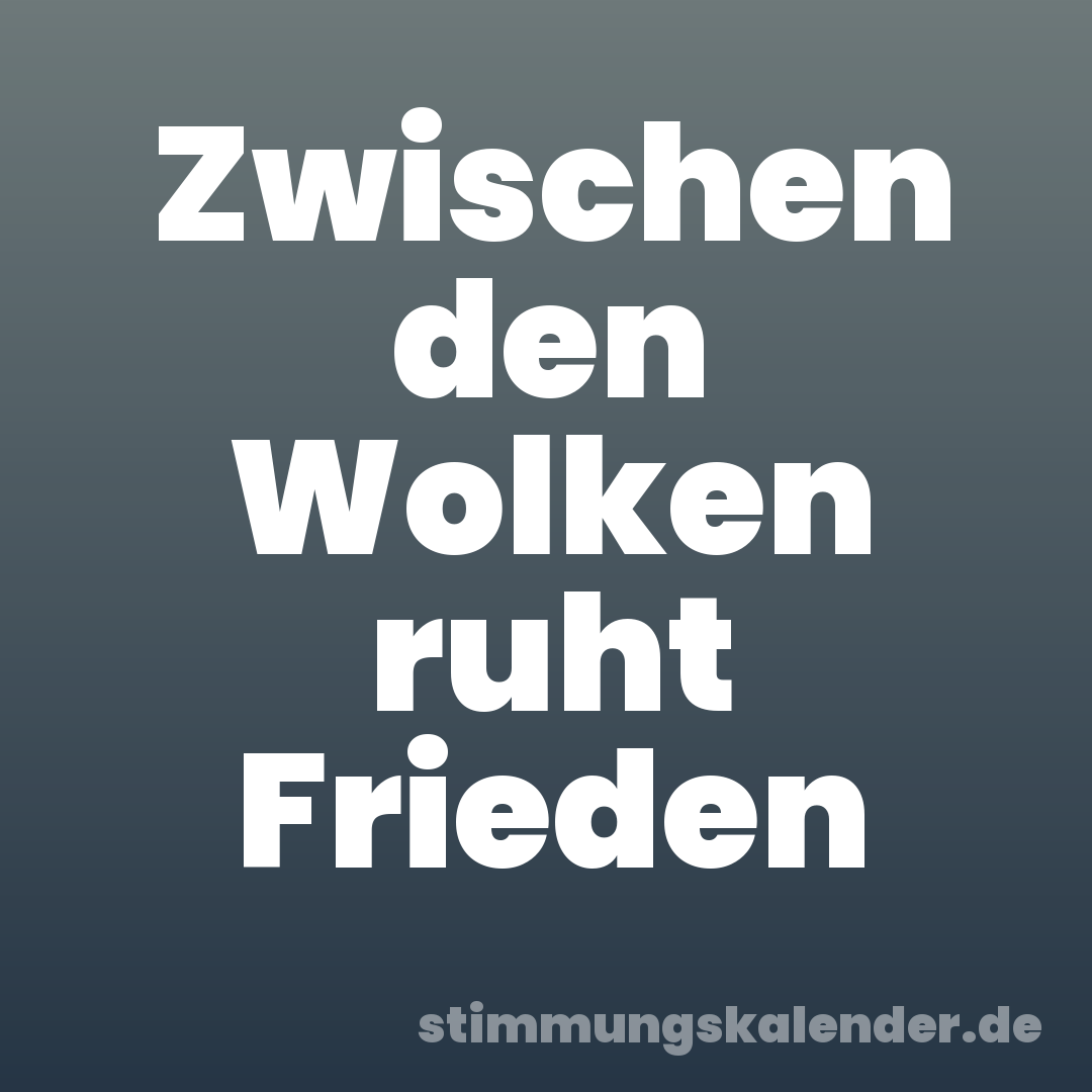 Zwischen den Wolken ruht Frieden