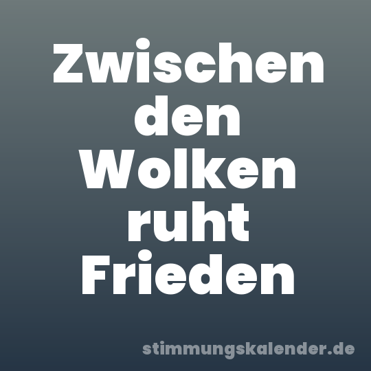 Zwischen den Wolken ruht Frieden