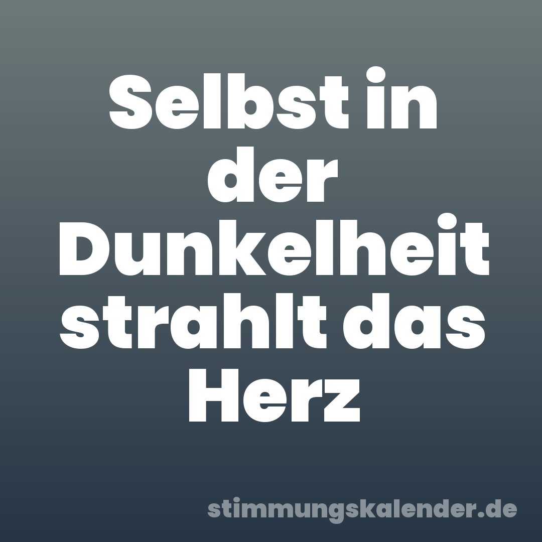 Selbst in der Dunkelheit strahlt das Herz