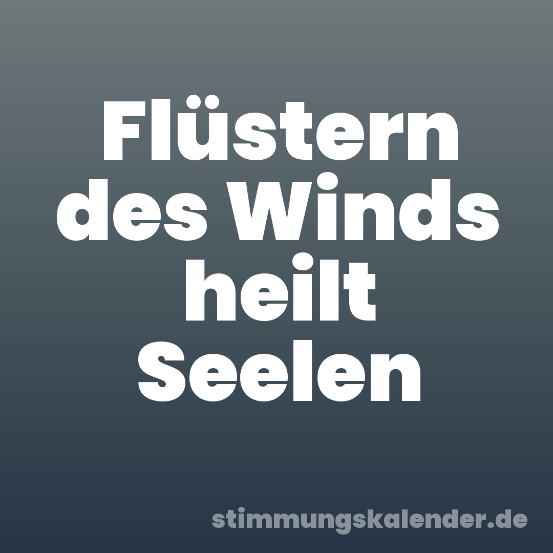 Flüstern des Winds heilt Seelen