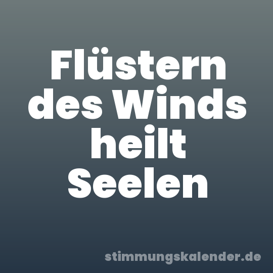 Flüstern des Winds heilt Seelen