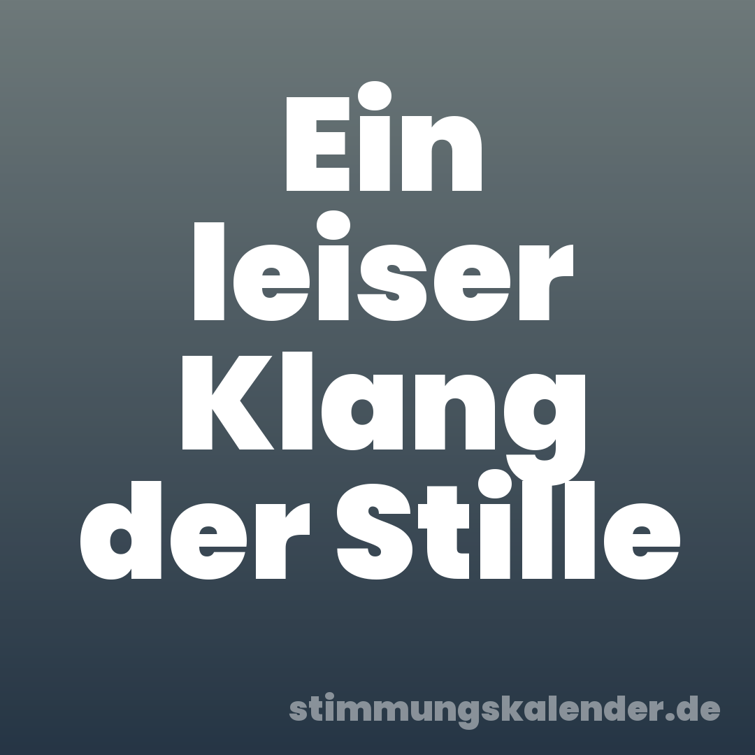 Ein leiser Klang der Stille