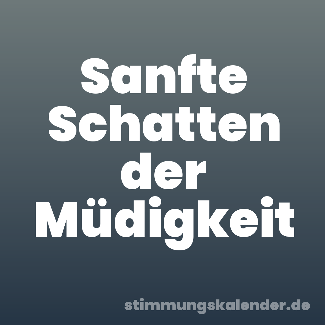 Sanfte Schatten der Müdigkeit