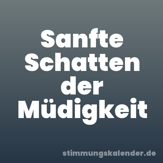Sanfte Schatten der Müdigkeit