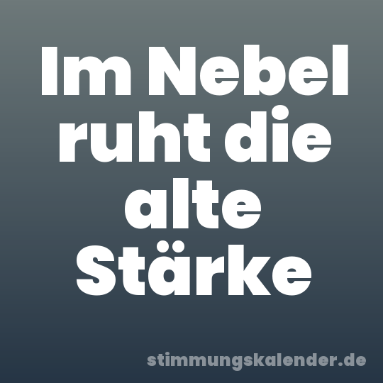 Im Nebel ruht die alte Stärke