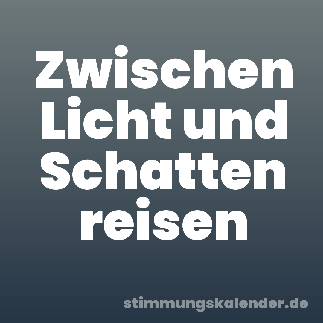 Zwischen Licht und Schatten reisen