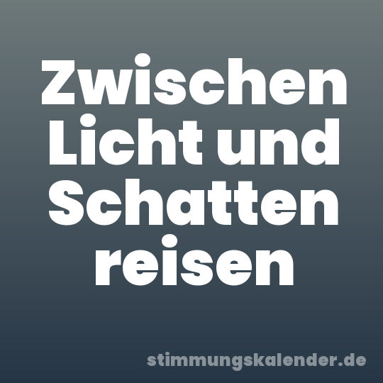 Zwischen Licht und Schatten reisen