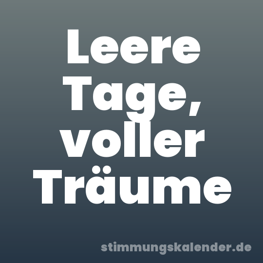 Leere Tage, voller Träume