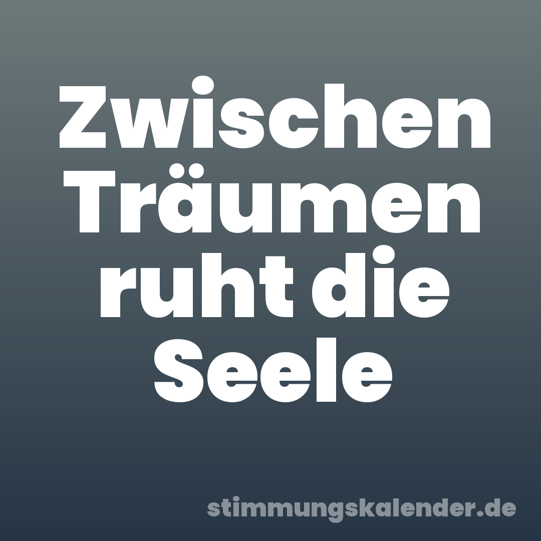 Zwischen Träumen ruht die Seele