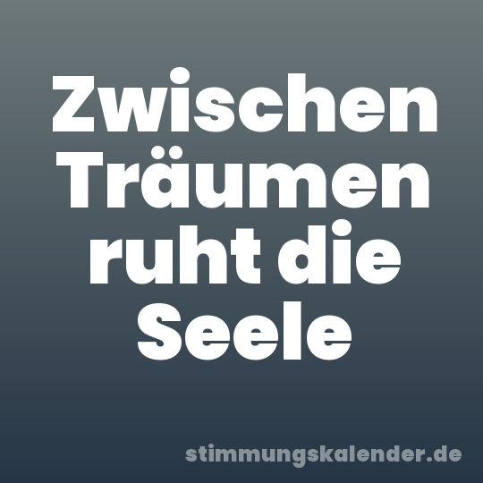 Zwischen Träumen ruht die Seele
