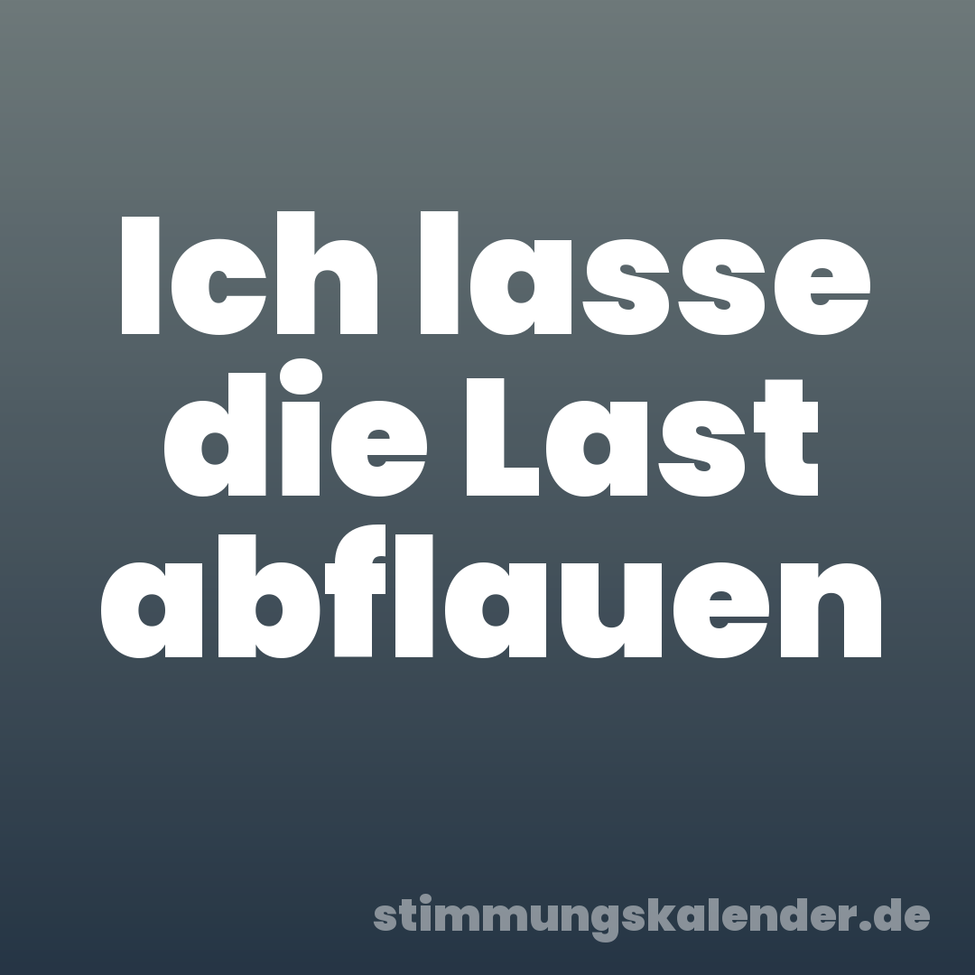 Ich lasse die Last abflauen