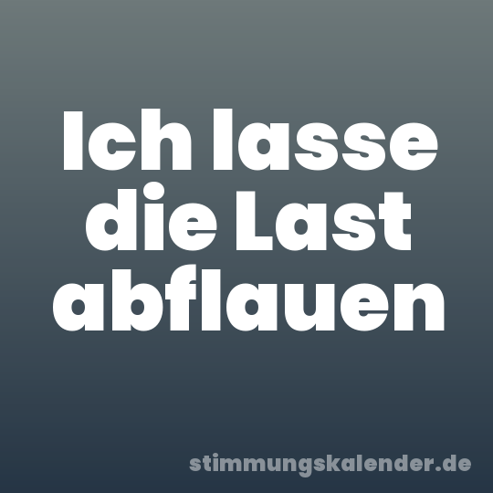 Ich lasse die Last abflauen